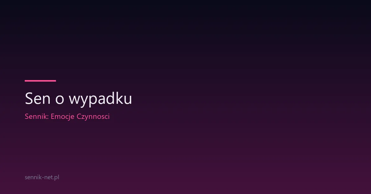 Sen o wypadku — dlaczego śnisz o zderzeniu i co z tym zrobić