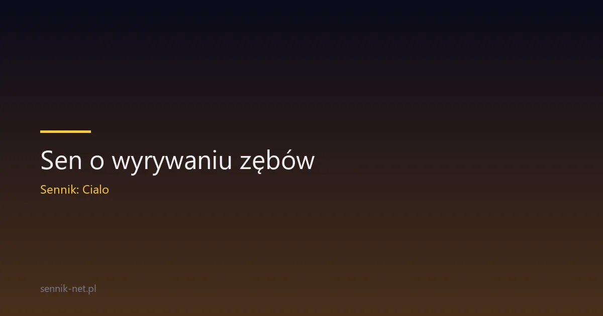 Sen o wyrywaniu zębów — znaczenie, przyczyny, porady