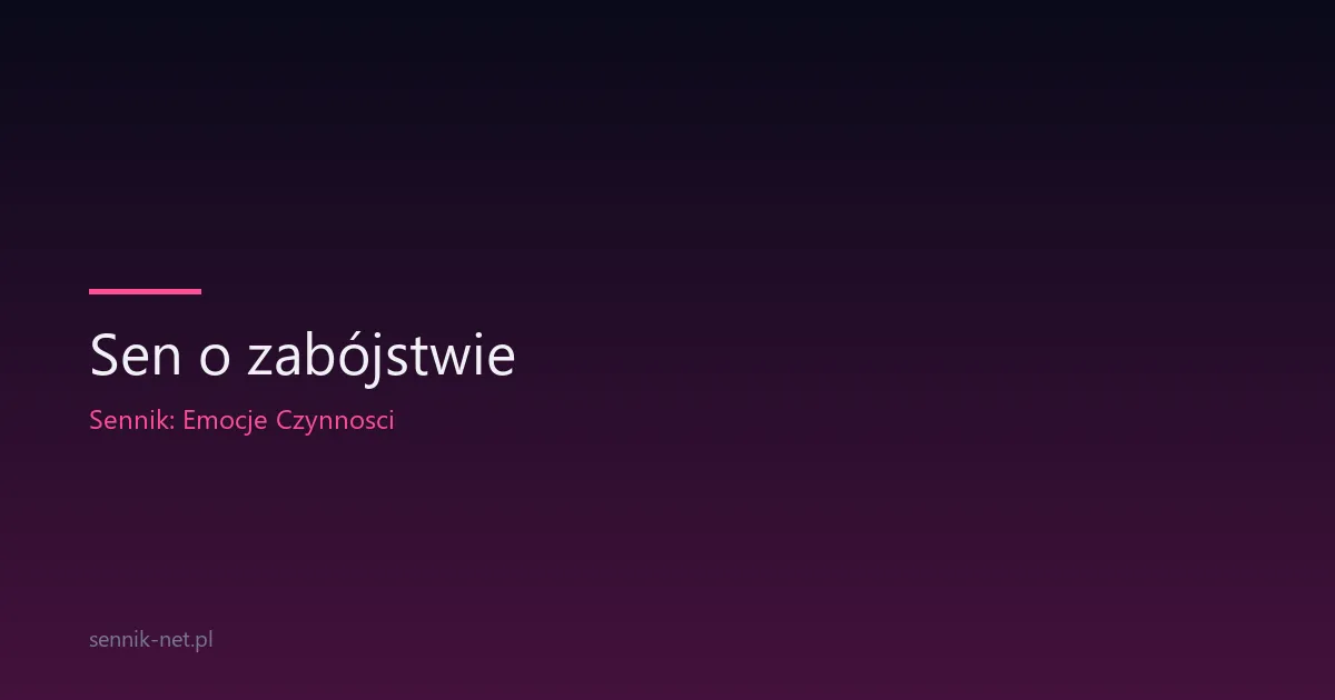 Sen o zabójstwie — co naprawdę oznacza i kiedy to sygnał