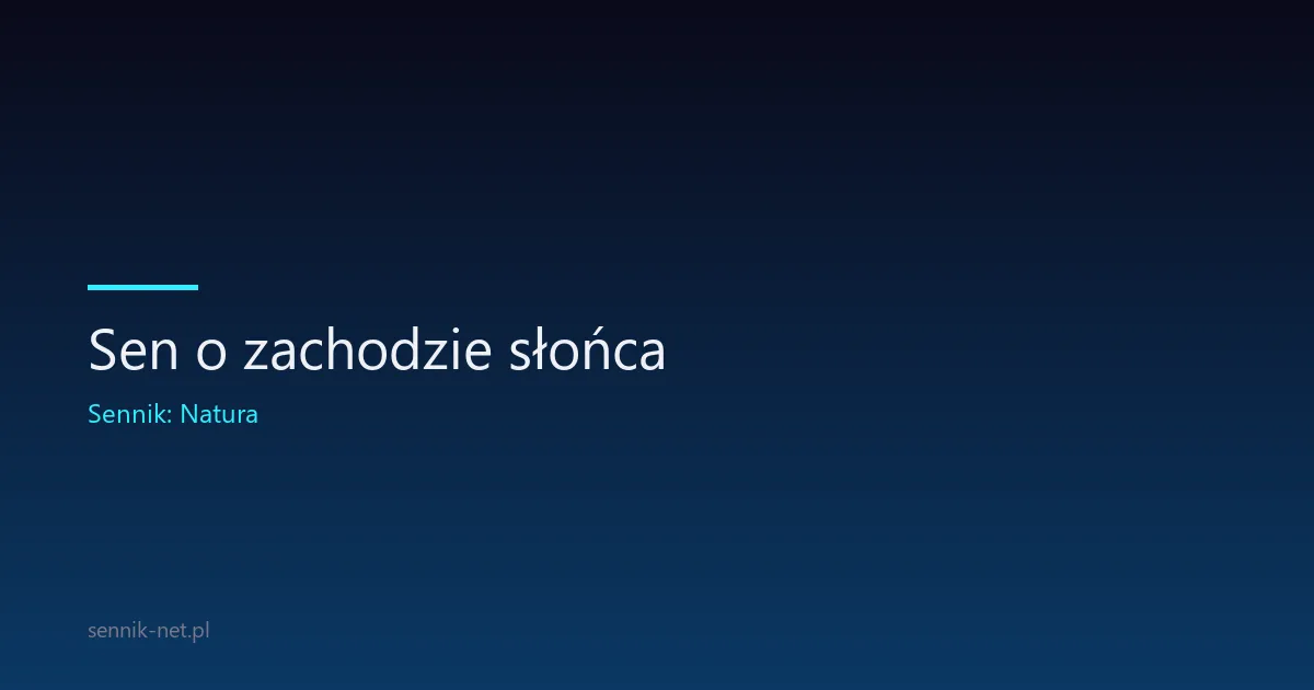 Sen o zachodzie słońca — co oznacza i jak go odczytać