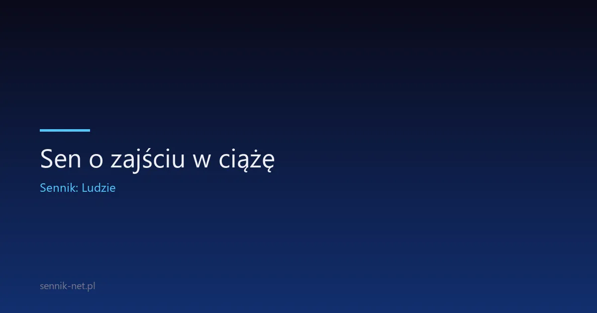 Sen o zajściu w ciążę — co oznacza i kiedy się martwić