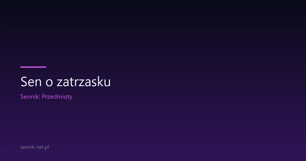 Sen o zatrzasku — co oznacza zamknięty albo pęknięty