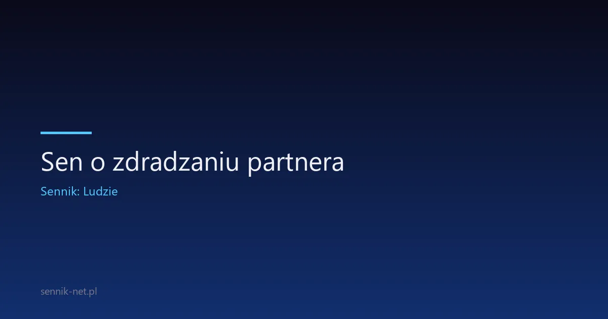 Sen o zdradzaniu partnera — co oznacza i czy się bać