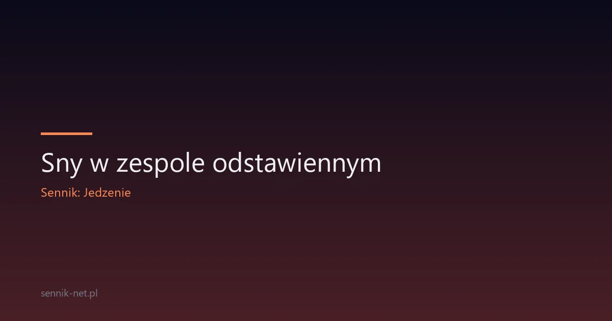 Sny w zespole odstawiennym — dlaczego są tak intensywne