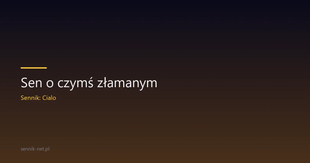 Sen o czymś złamanym — ząb, nos, palec, kość