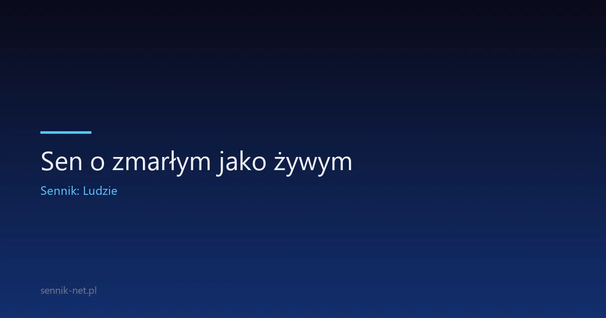 Sen o zmarłym jako żywym — co naprawdę oznacza to spotkanie
