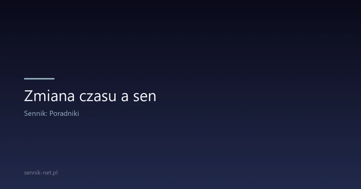 Zmiana czasu a sen — jak organizm reaguje na zegar