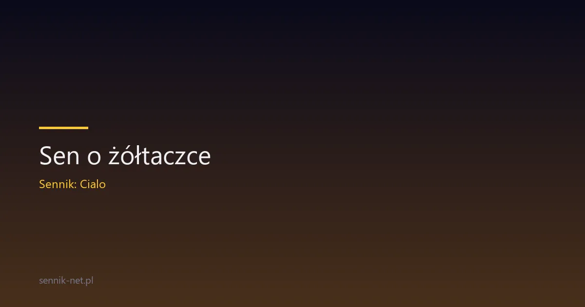 Sen o żółtaczce — co oznacza i jak go interpretować