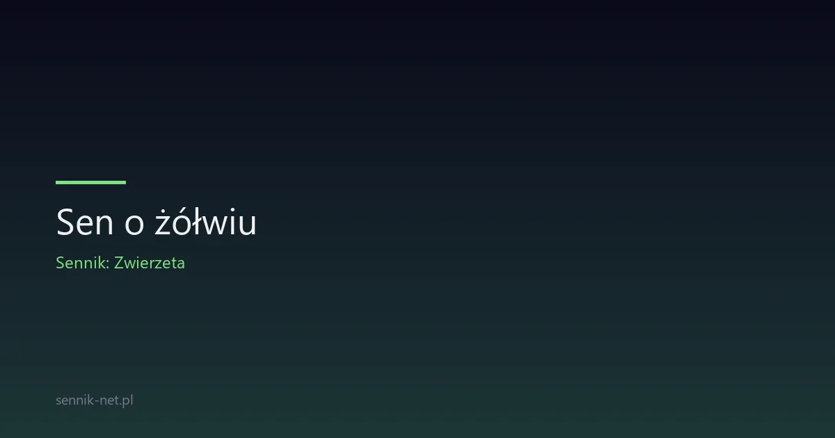 Sen o żółwiu — symbolika cierpliwości i ochrony