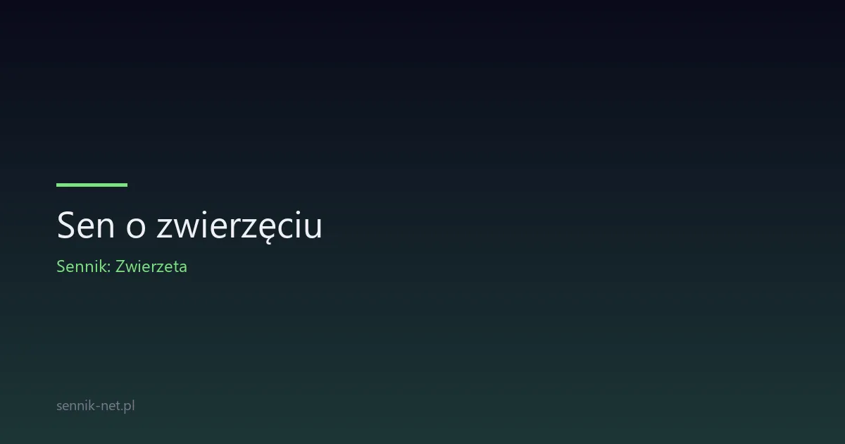 Sen o zwierzęciu — co oznacza i jak go interpretować